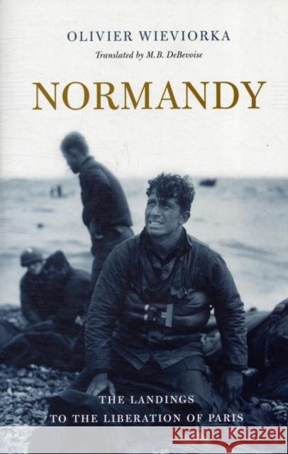 Normandy: The Landings to the Liberation of Paris Wieviorka, Olivier 9780674047471 0