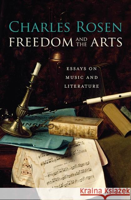 Freedom and the Arts: Essays on Music and Literature Rosen, Charles 9780674047525 0