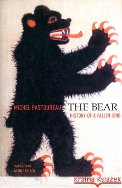 The Bear: History of a Fallen King Pastoureau, Michel 9780674047822