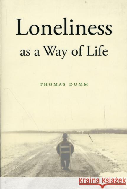 Loneliness as a Way of Life Thomas Dumm 9780674047884 Harvard University Press