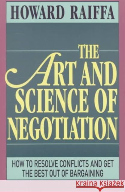 The Art and Science of Negotiation Howard Raiffa 9780674048133 Belknap Press
