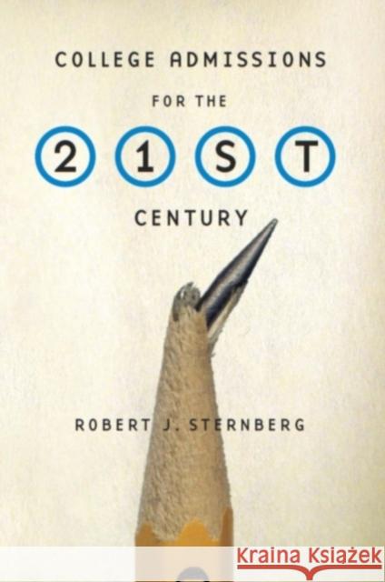 College Admissions for the 21st Century Robert J. Sternberg 9780674048232