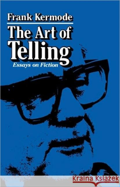 The Art of Telling: Essays on Fiction Frank Kermode 9780674048294