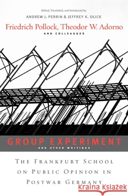 Group Experiment and Other Writings: The Frankfurt School on Public Opinion in Postwar Germany Pollock, Friedrich 9780674048461 Harvard University Press