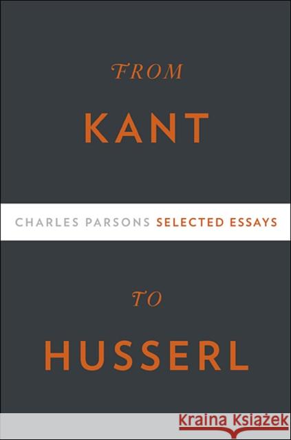 From Kant to Husserl: Selected Essays Parsons, Charles 9780674048539