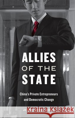 Allies of the State: China's Private Entrepreneurs and Democratic Change Chen, Jie 9780674048966 Harvard University Press