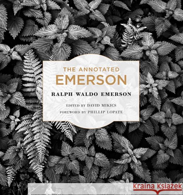 The Annotated Emerson Ralph Waldo Emerson David Mikics Phillip Lopate 9780674049239