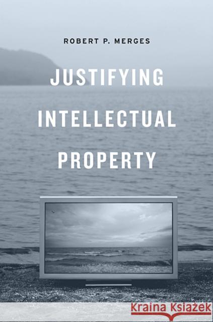 Justifying Intellectual Property Robert P. Merges 9780674049482