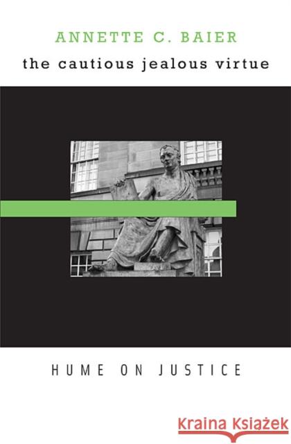 Cautious Jealous Virtue: Hume on Justice Baier, Annette C. 9780674049765 Harvard University Press