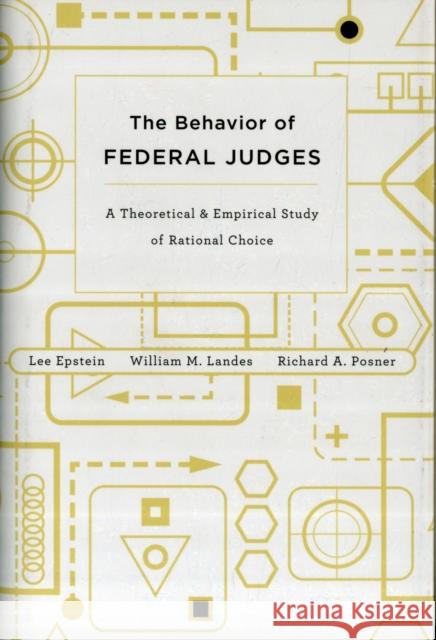 Behavior of Federal Judges: A Theoretical and Empirical Study of Rational Choice Epstein, Lee 9780674049895 0