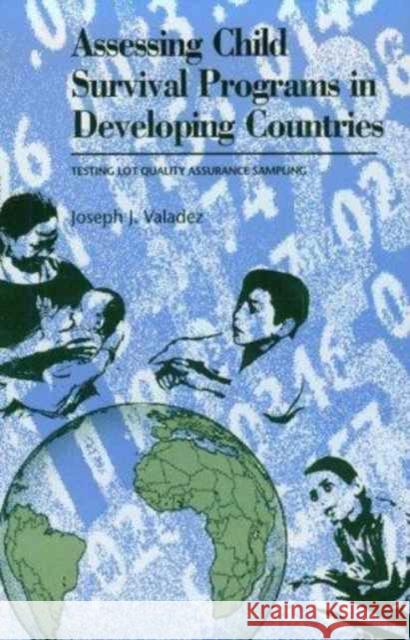 Assessing Child Survival Programs: A Test of Lot Quality Assurance Sampling in a Developing Country Valadez, Joseph 9780674049956 Harvard University Press