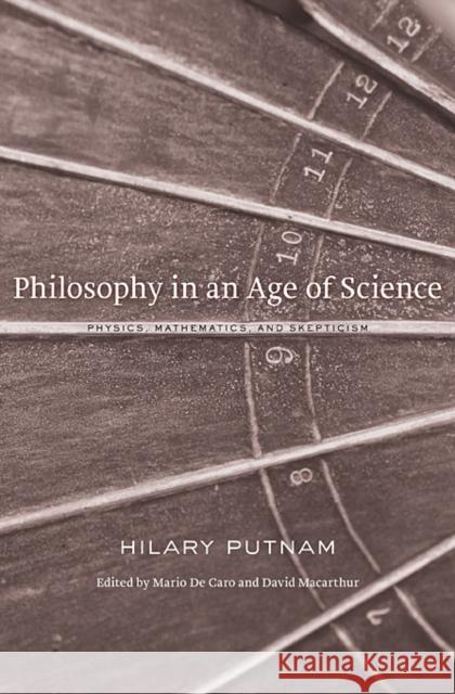 Philosophy in an Age of Science: Physics, Mathematics, and Skepticism Putnam, Hilary 9780674050136