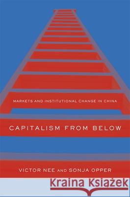 Capitalism from Below: Markets and Institutional Change in China Nee, Victor 9780674050204 0