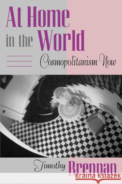 At Home in the World: Cosmopolitanism Now Brennan, Timothy 9780674050310