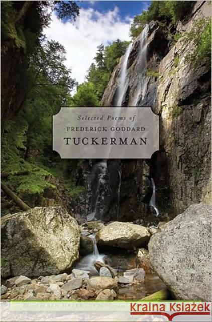 Selected Poems of Frederick Goddard Tuckerman Frederick Goddard Tuckerman Ben Mazer Stephen Burt 9780674050488 Belknap Press