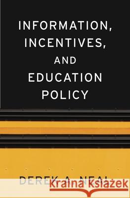 Information, Incentives, and Education Policy Derek A. Neal 9780674050907 Harvard University Press