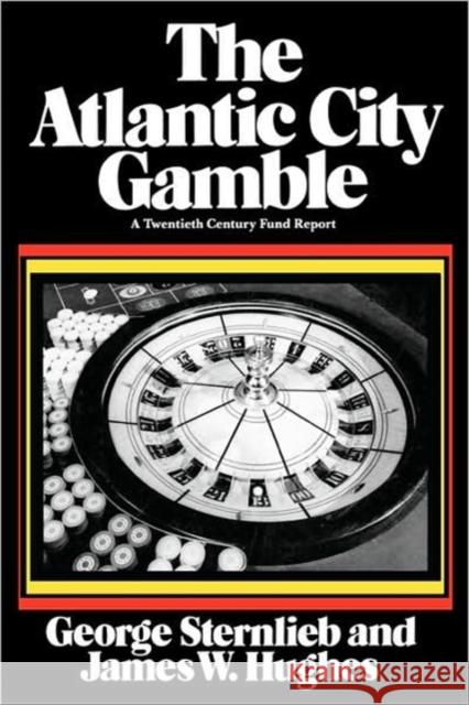 The Atlantic City Gamble: A Twentieth Century Fund Report Sternlieb, George 9780674051263 Harvard University Press