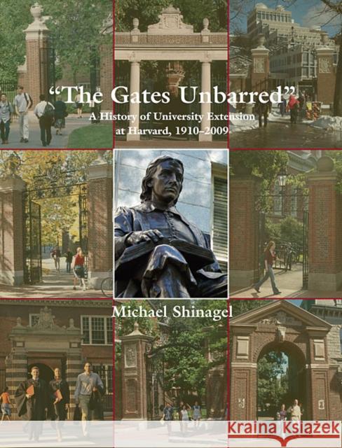 The Gates Unbarred: A History of University Extension at Harvard, 1910-2009 Shinagel, Michael 9780674051355 Harvard University Extension School