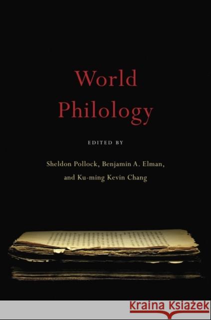 World Philology Pollock, Sheldon; Elman, Benjamin A.; Chang, Ku–ming Kevin 9780674052864