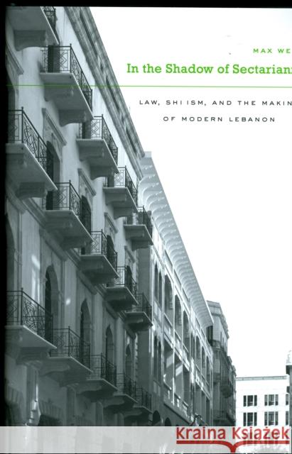 In the Shadow of Sectarianism: Law, Shi`ism, and the Making of Modern Lebanon Weiss, Max 9780674052987 0