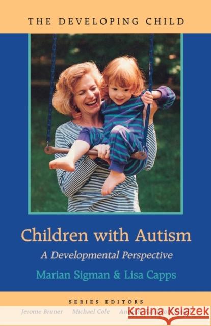 Children with Autism: A Developmental Perspective Sigman, Marian 9780674053137 Harvard University Press