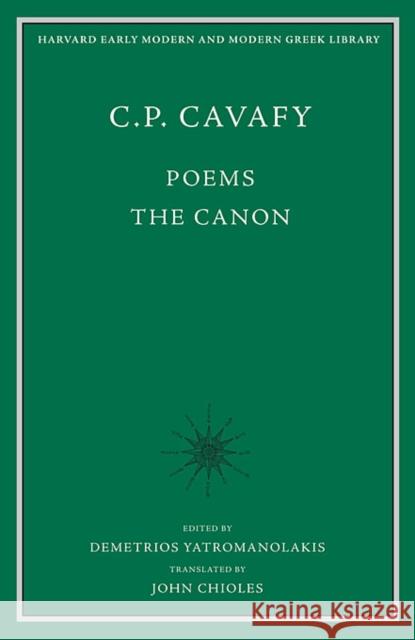 Poems: The Canon Cavafy, C. P. 9780674053267 Modern Greek Studies Program, Classics Depart