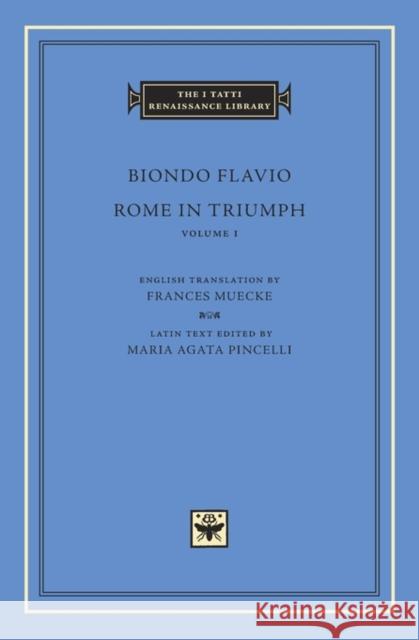 Rome in Triumph, Volume 1: Books I-II Biondo                                   Biondo Flavio Maria Agata Pincelli 9780674055049 Harvard University Press