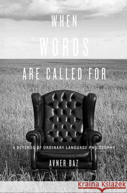 When Words Are Called for: A Defense of Ordinary Language Philosophy Baz, Avner 9780674055223 Harvard University Press