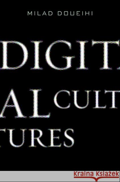 Digital Cultures Milad Doueihi 9780674055247