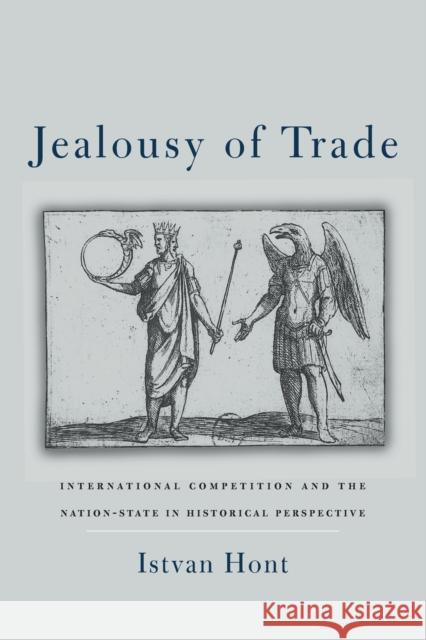 Jealousy of Trade: International Competition and the Nation-State in Historical Perspective Hont, Istvan 9780674055773 Belknap Press