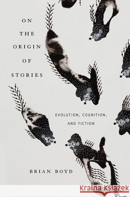 On the Origin of Stories: Evolution, Cognition, and Fiction Boyd, Brian 9780674057111