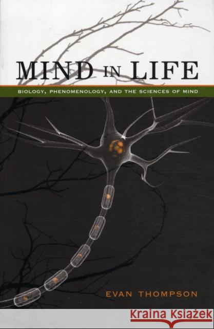 Mind in Life: Biology, Phenomenology, and the Sciences of Mind Thompson, Evan 9780674057517