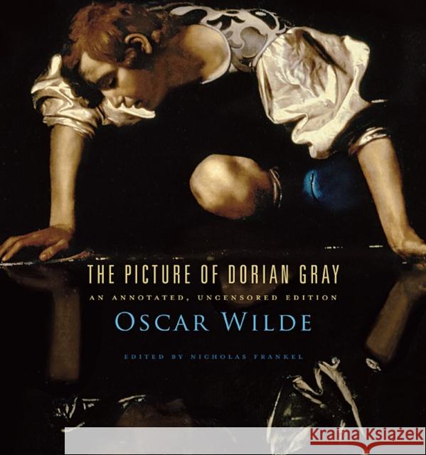 The Picture of Dorian Gray: An Annotated, Uncensored Edition Wilde, Oscar 9780674057920 Harvard University Press