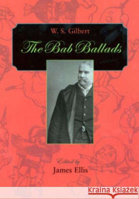 The Bab Ballads William Schwenk Gilbert James Ellis William Schwenk Gilbert 9780674058019 Belknap Press