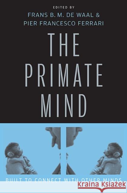 Primate Mind: Built to Connect with Other Minds de Waal, Frans B. M. 9780674058040 Harvard University Press