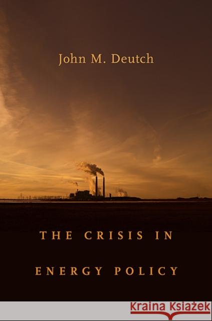 Crisis in Energy Policy Deutch, John M. 9780674058262