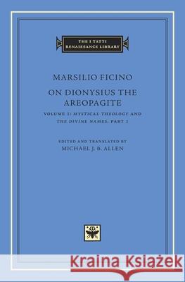 On Dionysius the Areopagite Ficino, Marsilio 9780674058354 John Wiley & Sons