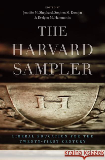 The Harvard Sampler : Liberal Education for the Twenty-First Century Jennifer M Shephard 9780674059023 0