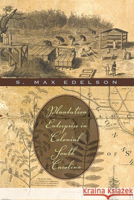 Plantation Enterprise in Colonial South Carolina S. Max Edelson 9780674060227 Harvard University Press