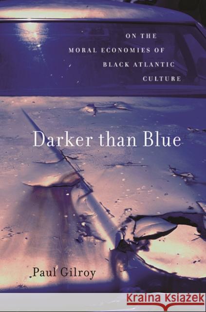 Darker Than Blue: On the Moral Economies of Black Atlantic Culture Gilroy, Paul 9780674060234