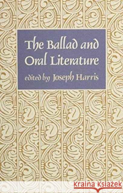 The Ballad and Oral Literature Joseph Harris 9780674060463 Harvard University Press