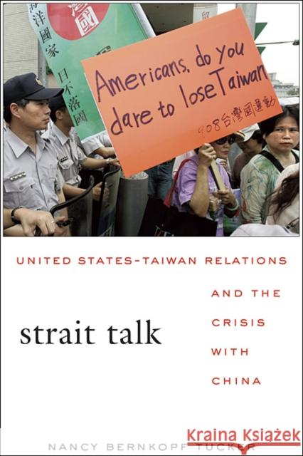 Strait Talk: United States-Taiwan Relations and the Crisis with China Tucker, Nancy Bernkopf 9780674060524 0