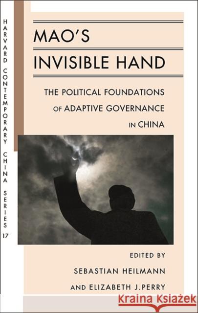 Mao's Invisible Hand: The Political Foundations of Adaptive Governance in China Heilmann, Sebastian 9780674060630 Harvard University Asia Center