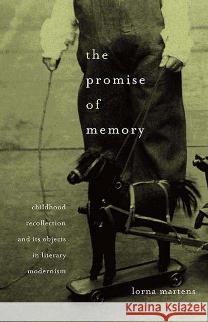 Promise of Memory: Childhood Recollection and Its Objects in Literary Modernism Martens, Lorna 9780674061460 Harvard University Press