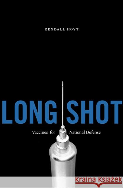 Long Shot: Vaccines for National Defense Hoyt, Kendall 9780674061583 Harvard University Press