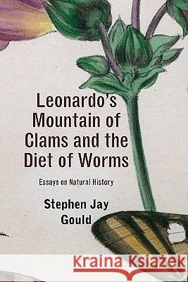 Leonardo's Mountain of Clams and the Diet of Worms: Essays on Natural History Stephen Jay Gould 9780674061637