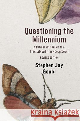 Questioning the Millennium: A Rationalist's Guide to a Precisely Arbitrary Countdown, Revised Edition Stephen Jay Gould 9780674061644 Harvard University Press