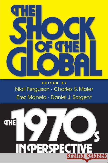 Shock of the Global: The 1970s in Perspective Ferguson, Niall 9780674061866