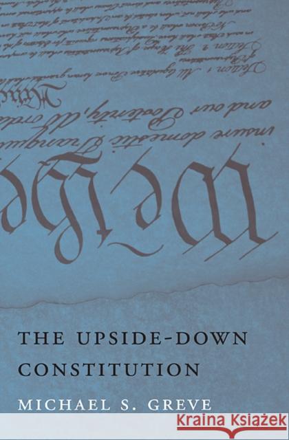 Upside-Down Constitution Greve, Michael S. 9780674061910 Harvard University Press