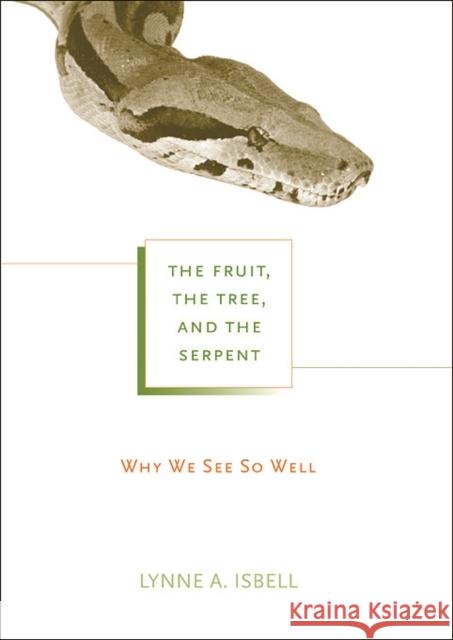 The Fruit, the Tree, and the Serpent: Why We See So Well Isbell, Lynne A. 9780674061965 